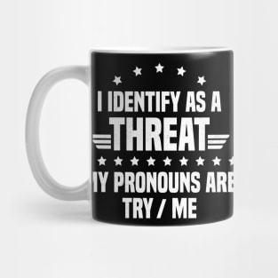 I Identify As A Threat My Pronouns Are Try Me Mug